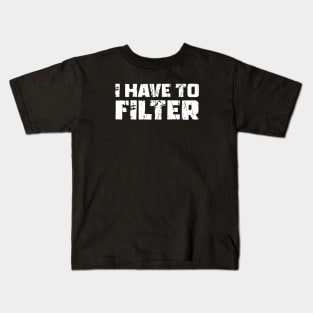 I have to filter it - kidney, nephrology Kids T-Shirt